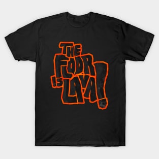 The floor is lava! T-Shirt